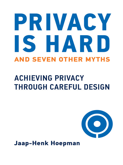 Title details for Privacy Is Hard and Seven Other Myths by Jaap-Henk Hoepman - Wait list